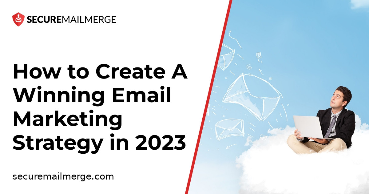 How to Create A Winning Email Marketing Strategy in 2023